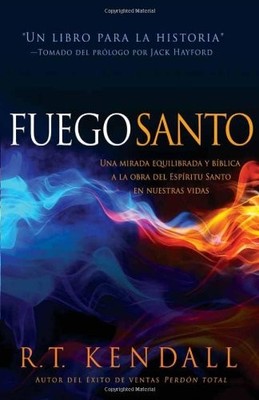 FUEGO SANTO: UNA MIRADA EQUILIBRADA BIBLICA Y LA OBRA DEL By R T Kendall **NEW**