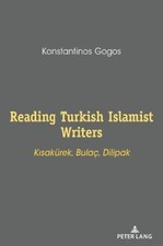 Reading Turkish Islamist Writers: Kısakuerek, Bulaç, Dilipak [Hardback]