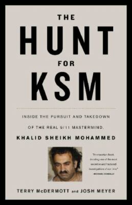 The Hunt for KSM: Inside the Pursuit and Takedown of the Real 9/11 Mastermind,
