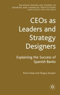 CEOs as Leaders and Strategy Designers : Explaining the Success o