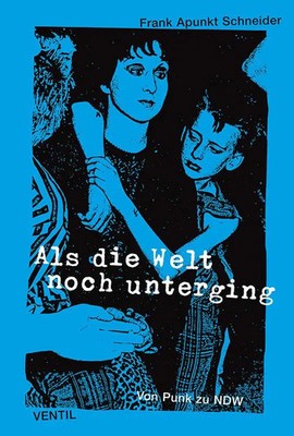 Als die Welt noch unterging Von Punk zu NDW Frank Apunkt Schneider Taschenbuch