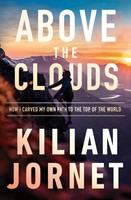 Above The Clouds How I Carved My Own Path To The Top Of The World Kilian Jornet