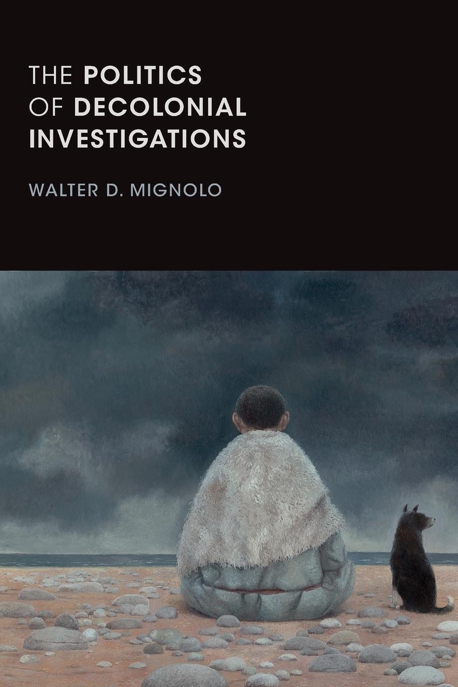 Thumbnail - Walter D. Mignolo | The Politics Of Decolonial Investigations |