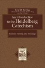 An Introduction to the Heidelberg Catechism: Sources, History, and Theology (Te