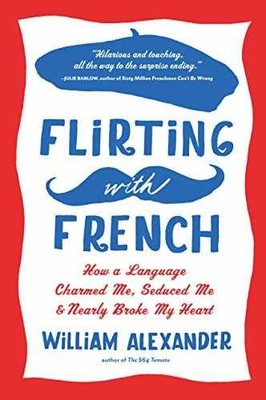 Flirting with French: How a - Paperback, by Alexander William - Very Good
