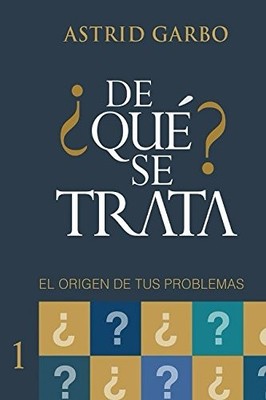 DE QUE SE TRATA: EL ORIGEN DE TUS PROBLEMAS (SPANISH By Astrid Garbo *BRAND NEW*