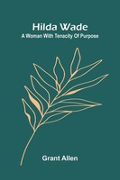 Hilda Wade; A Woman With Tenacity Of Purpose Grant Allen Taschenbuch Englisch