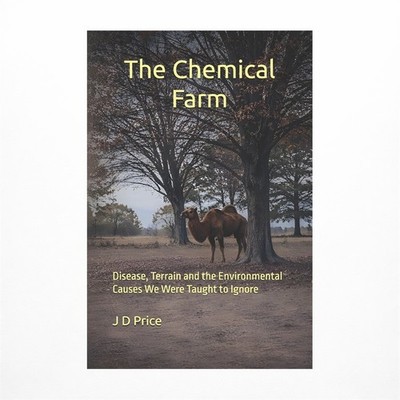 The Chemical Farm: Disease, Terrain and the Environmental Causes We Were Taug...