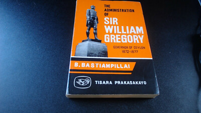 The administration of Sir William Gregory : Governor of Ceylon, 1872-1877