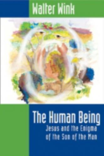 The Human Being: Jesus and the Enigma of the Son of the Man by Wink, Walterby Wink, Walter | PB | Acceptable
