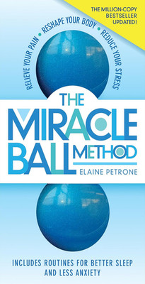 The Miracle Ball Method, Revised Edition: Relieve Your Pain, Reshape Your Body,