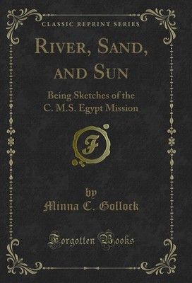 River, Sand, and Sun: Being Sketches of the C. M.S. Egypt Mission