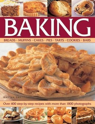 Baking: Breads, Muffins, Cakes, Pies, Tarts, Cookies, B by Martha Day 1844774449