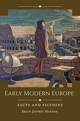 Early Modern Europe: Facts and Fictions (Historical Fac - Hardback NEW Maxson, B