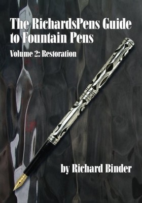 The RichardsPens Guide to Fountain Pens Volume 2: Restoration by Richard Binder