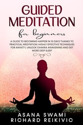 Guided Meditation For Beginners: A Guide To Becoming Happier In 10 Days Than...