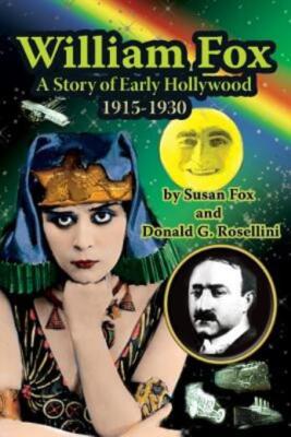 William Fox: A Story Of Early Hollywood 1915-1930