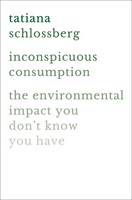 Inconspicuous Consumption The Environmental Impact You Don't Know You Have Buch