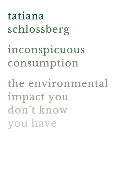 Inconspicuous Consumption The Environmental Impact You Don't Know You Have Buch-image