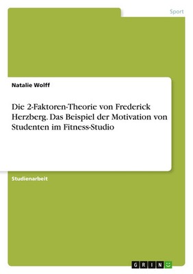 Natalie Wolff | Die 2-Faktoren-Theorie von Frederick Herzberg. Das Beispiel...