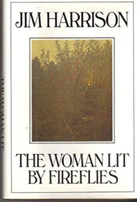The Woman Lit by Fireflies Hardcover Jim Harrison