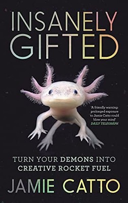 Insanely Gifted: Turn Your Demons into Creative Rocket Fuel by Catto, Jamie The