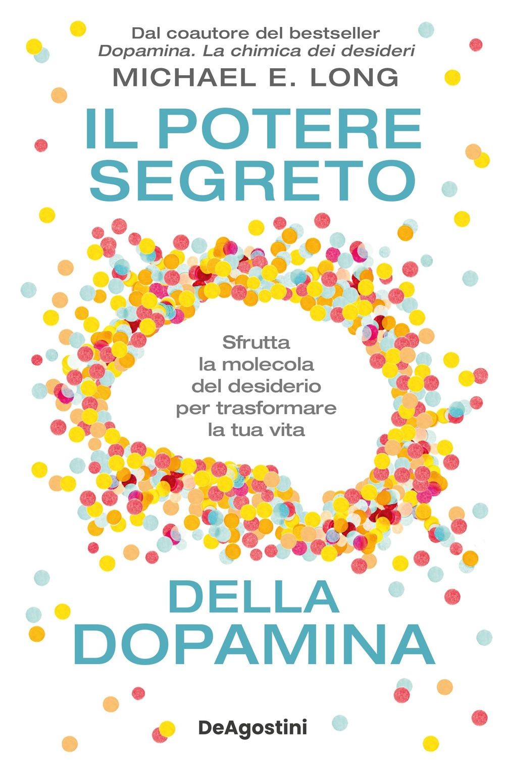 Libri Long Michael E. - Il Potere Segreto Della Dopamina. Sfrutta La Molecola De