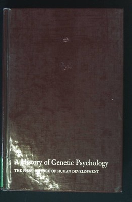A History of Genetic Psychology, the First Science of Human Development. Grinder