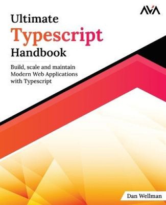 Ultimate Typescript Handbook: Build, scale and maintain Modern Web