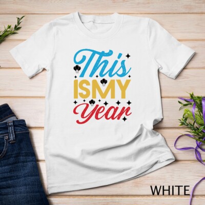 This is My Year 2025 New Year's Resolution Tee Funny T-shirt Unisex T-shirt