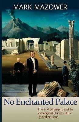 No Enchanted Palace: The End of Empire and the Ideological Origins of the...