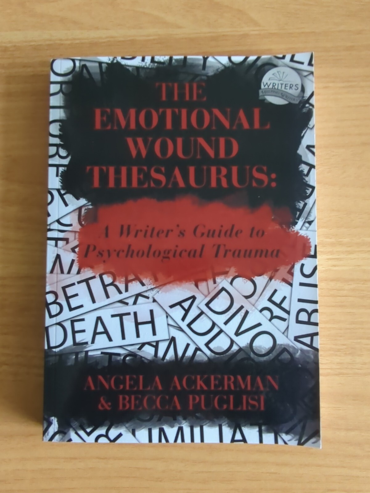 The Emotional Wound Thesaurus A Writer's Guide to Psychological Trauma