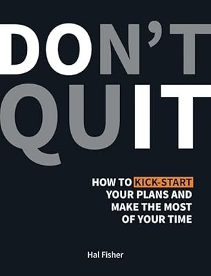 Dont Quit: How to Kick-Start Your Plans and Make the Most of Your Time, Fisher, 