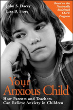 Your Anxious Child: How Parents and Teachers Can Relieve... - Dacey, John S.