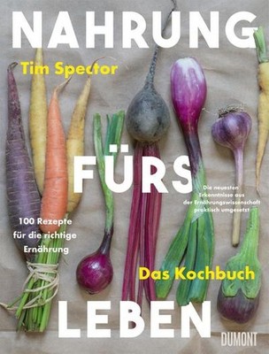 Tim Spector / Nahrung fürs Leben - Das Kochbuch: 100 Rezepte für die richtig ...