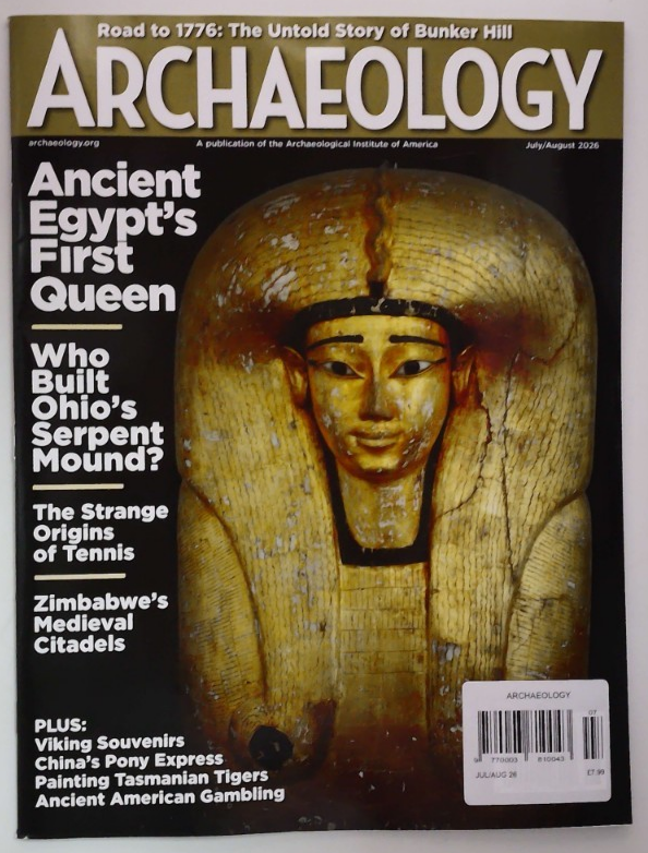 Archaeology magazine July/August 2026 Ancient Egypt's first Queen +Serpent Mound