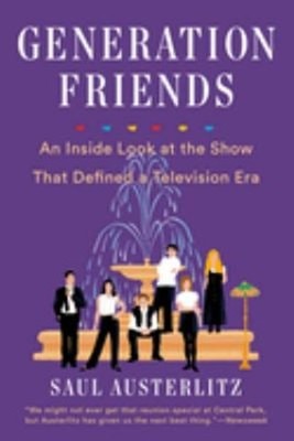 Generation Friends : An Inside Look at the Show That Defined a Te