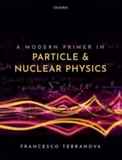 A Modern Primer in Particle and Nuclear Physics, Terranova, Francesco, 978019284