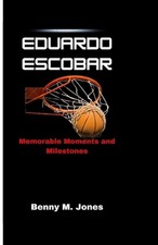 Eduardo Escobar: Memorable Moments and Milestones by Benny M. Jones Paperback Bo
