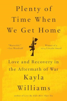 Plenty of Time When We Get Home: Love and Recovery in t - Paperback NEW Kayla Wi