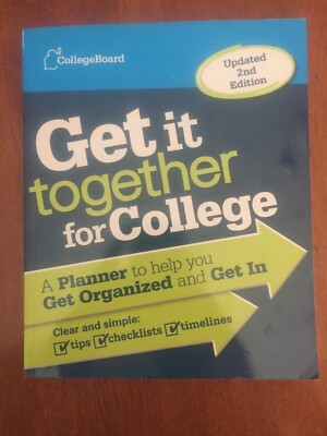 Get It Together for College : A Planner to Help You Get Organized and Get In