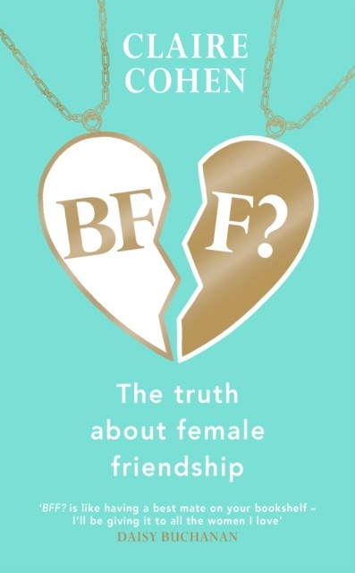 BFF?: The truth about female friendship by Claire Cohen 9781787635630 NEW - Image 6