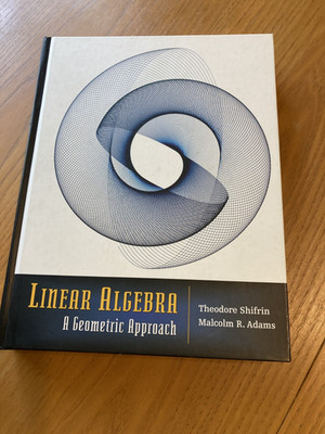 Linear Algebra: A Geometric Approach: by Theodore Shifrin and Malcolm Adams