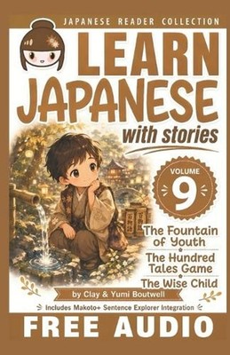 Learn Japanese with Stories Volume 9: The Easy Way to Read, Listen, and Learn fr