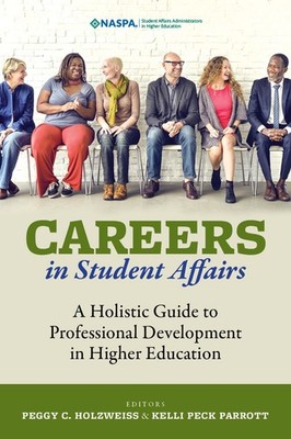 Careers in Student Affairs A Holistic Guide to Professional Development in H...