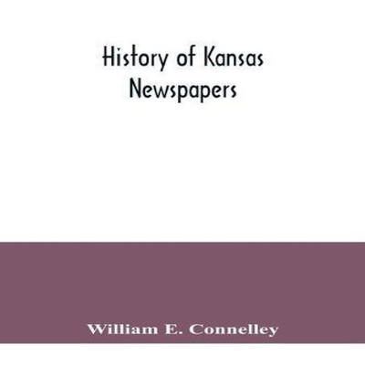 History of Kansas newspapers a history of the newspapers and maga