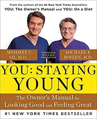 You: Staying Young : The Owner's Manual for Looking Good and Feel