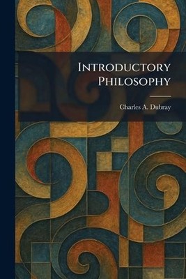 Introductory Philosophy by Charles A. Dubray Paperback Book