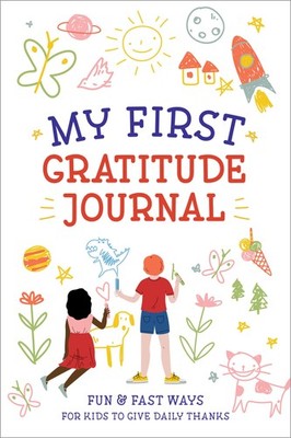 My First Gratitude Journal: Fun and Fast Ways for Kids to Give Daily Thanks ...