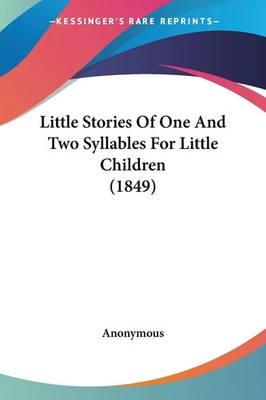 Anonymous | Little Stories Of One And Two Syllables For Little Children (1849)